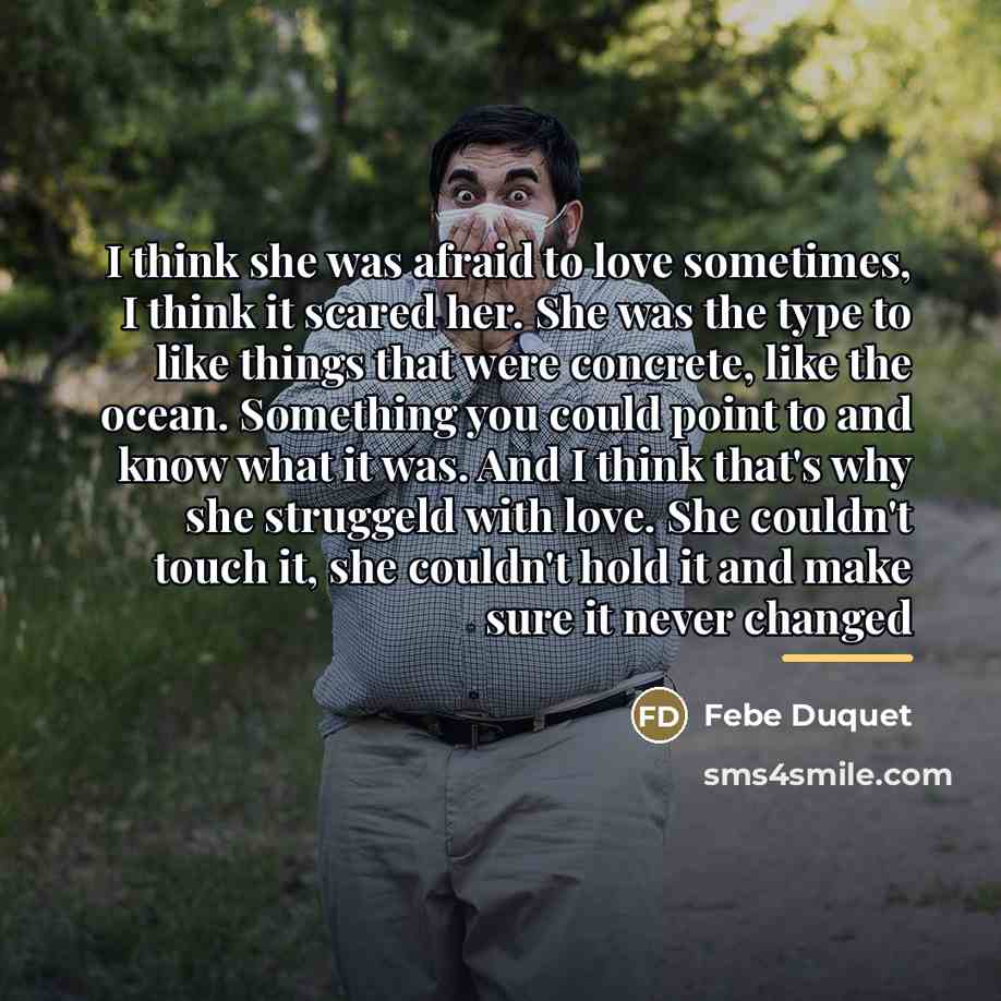 “I think she was afraid to love sometimes, I think…” quote by Febe Duquet