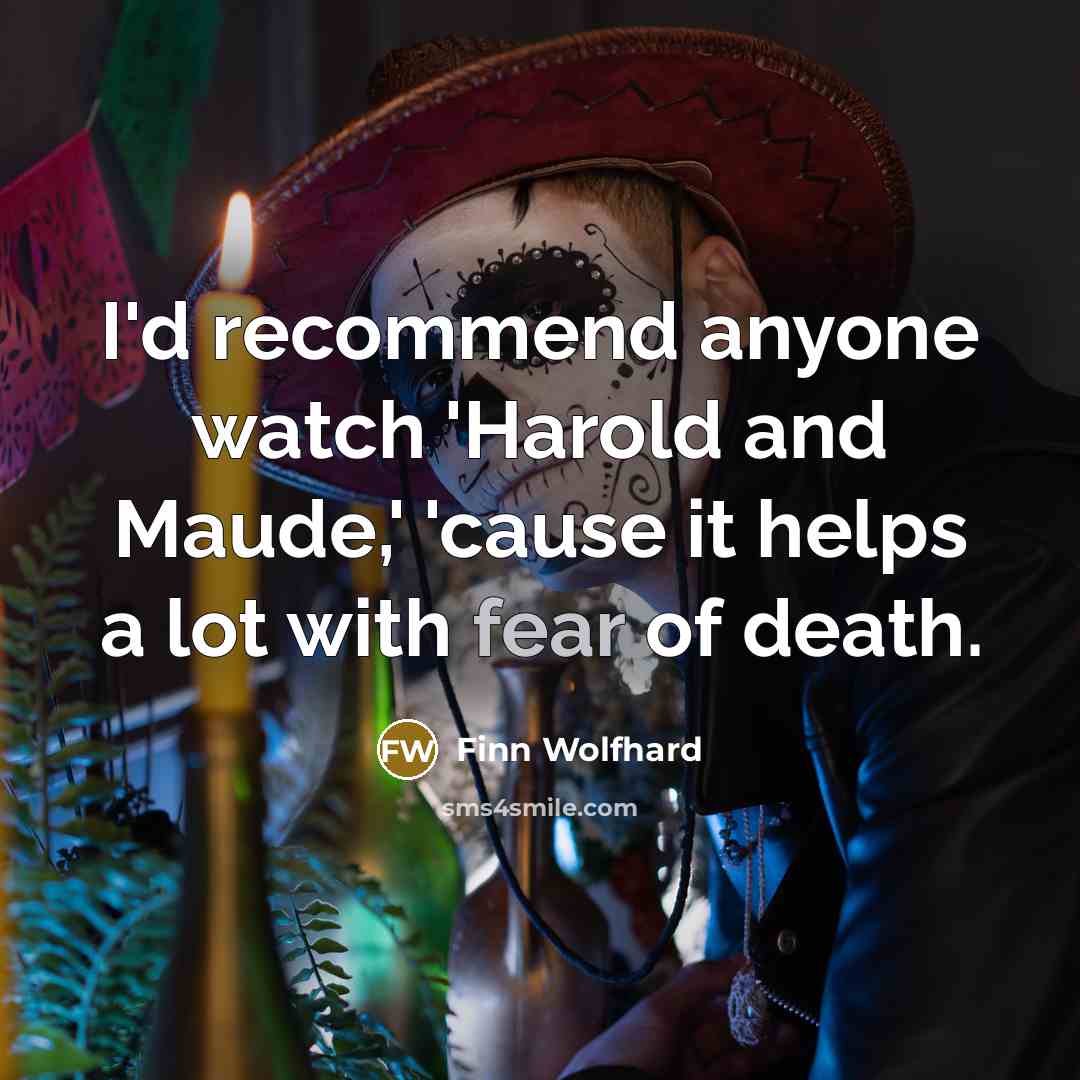 “I'd recommend anyone watch 'Harold and Maude,' 'cause it helps…” quote by Finn Wolfhard