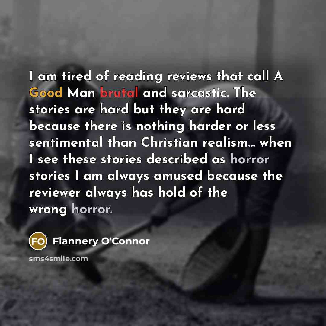 “I am tired of reading reviews that call A Good…” quote by Flannery O'Connor