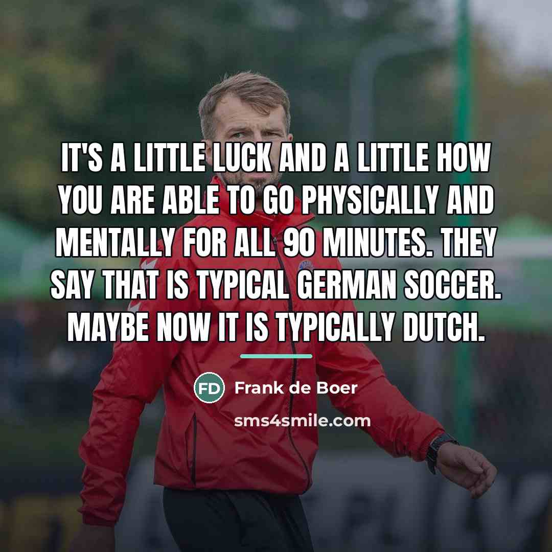 “It's a little luck and a little how you are…” quote by Frank de Boer
