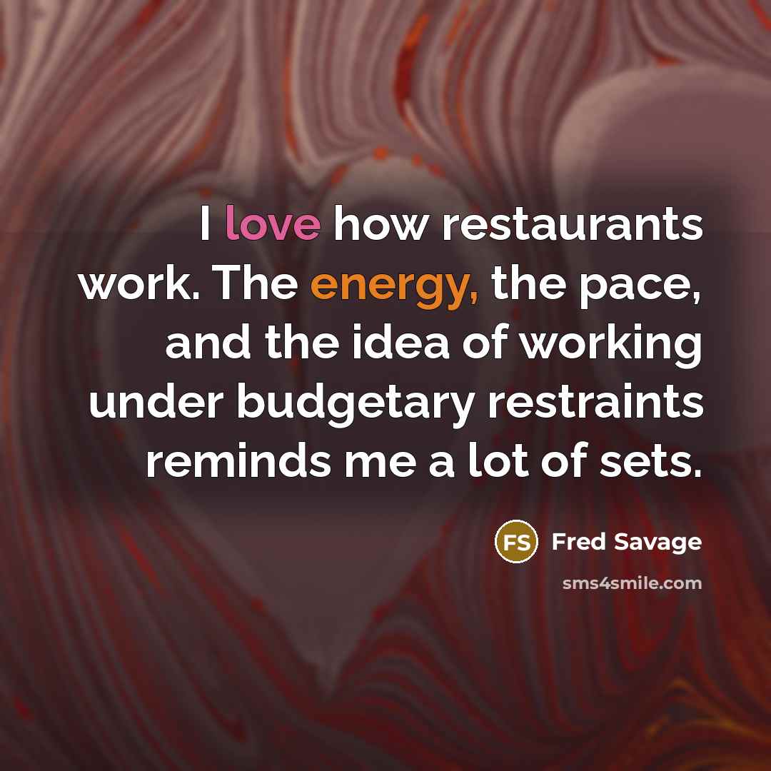 “I love how restaurants work. The energy, the pace, and…” quote by Fred Savage