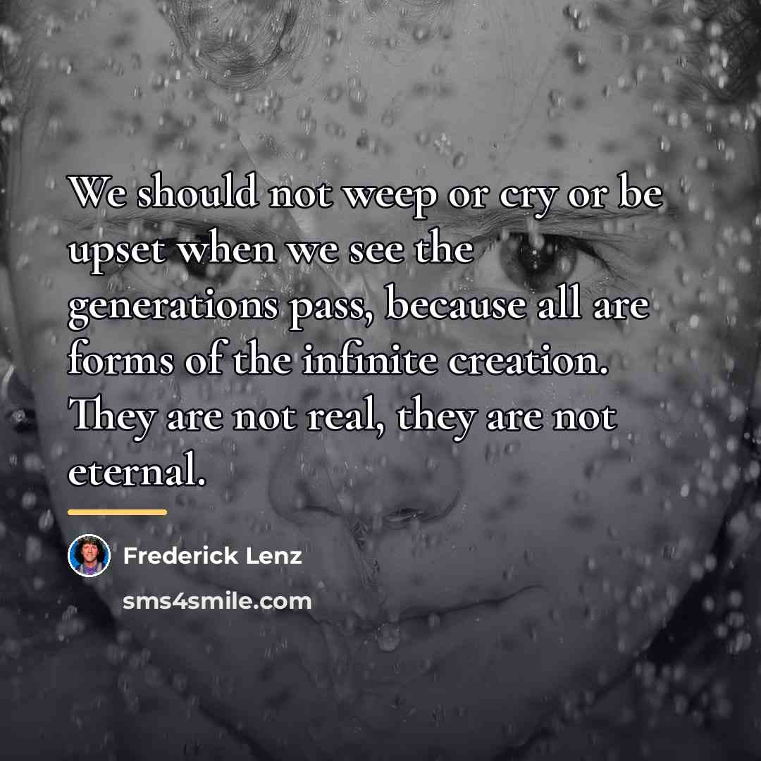 “We should not weep or cry or be upset when…” quote by Frederick Lenz