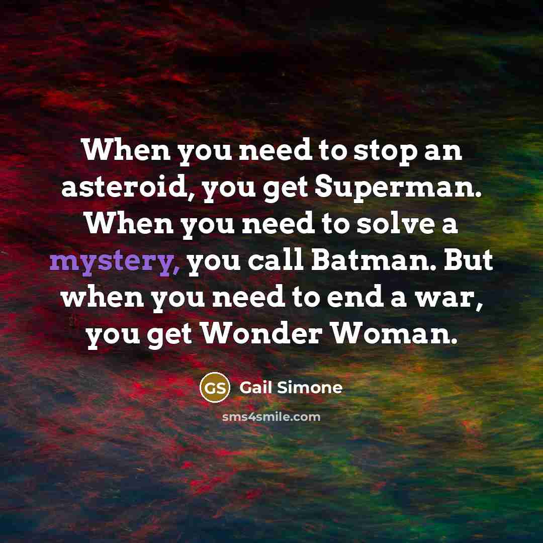 “When you need to stop an asteroid, you get Superman.…” quote by Gail Simone