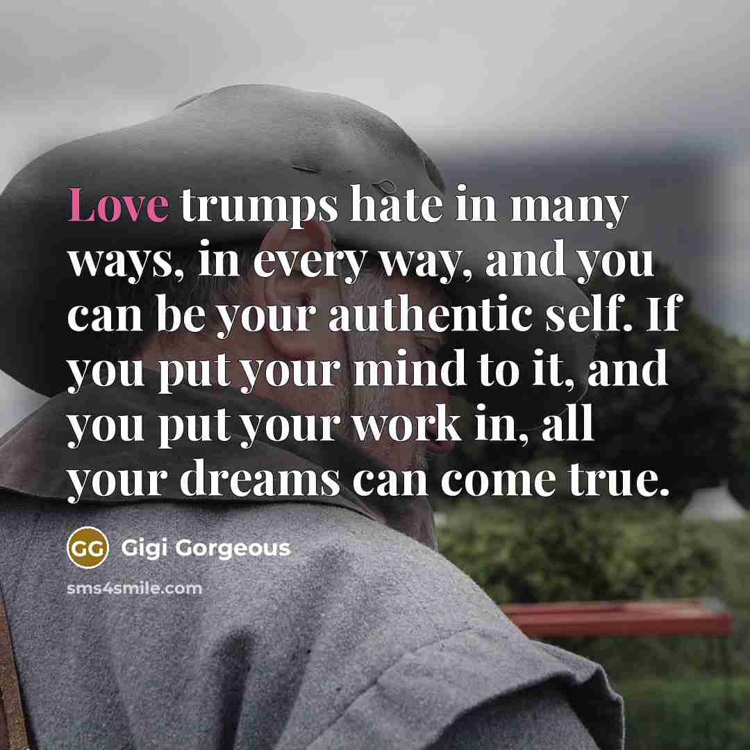 “Love trumps hate in many ways, in every way, and…” quote by Gigi Gorgeous
