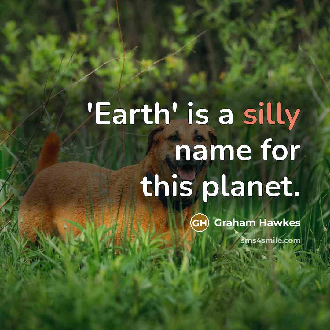 “'Earth' is a silly name for this planet.…” quote by Graham Hawkes
