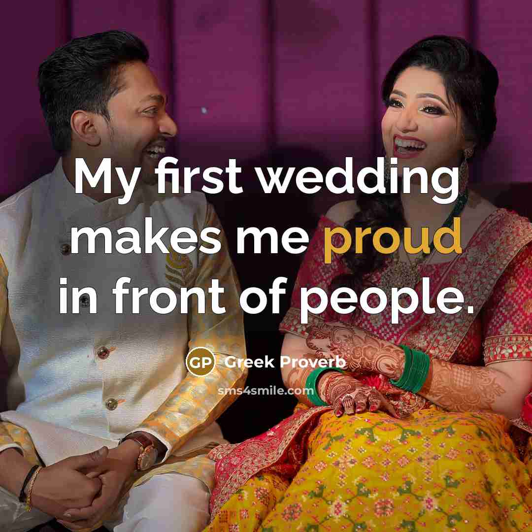 “My first wedding makes me proud in front of people.…” quote by Greek Proverb