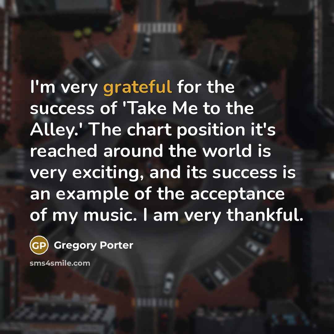 “I'm very grateful for the success of 'Take Me to…” quote by Gregory Porter