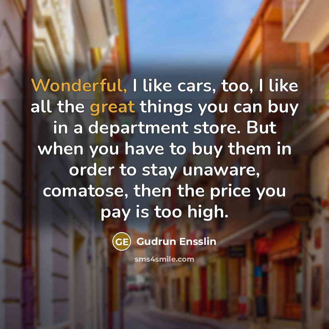 “Wonderful, I like cars, too, I like all the great…” quote by Gudrun Ensslin