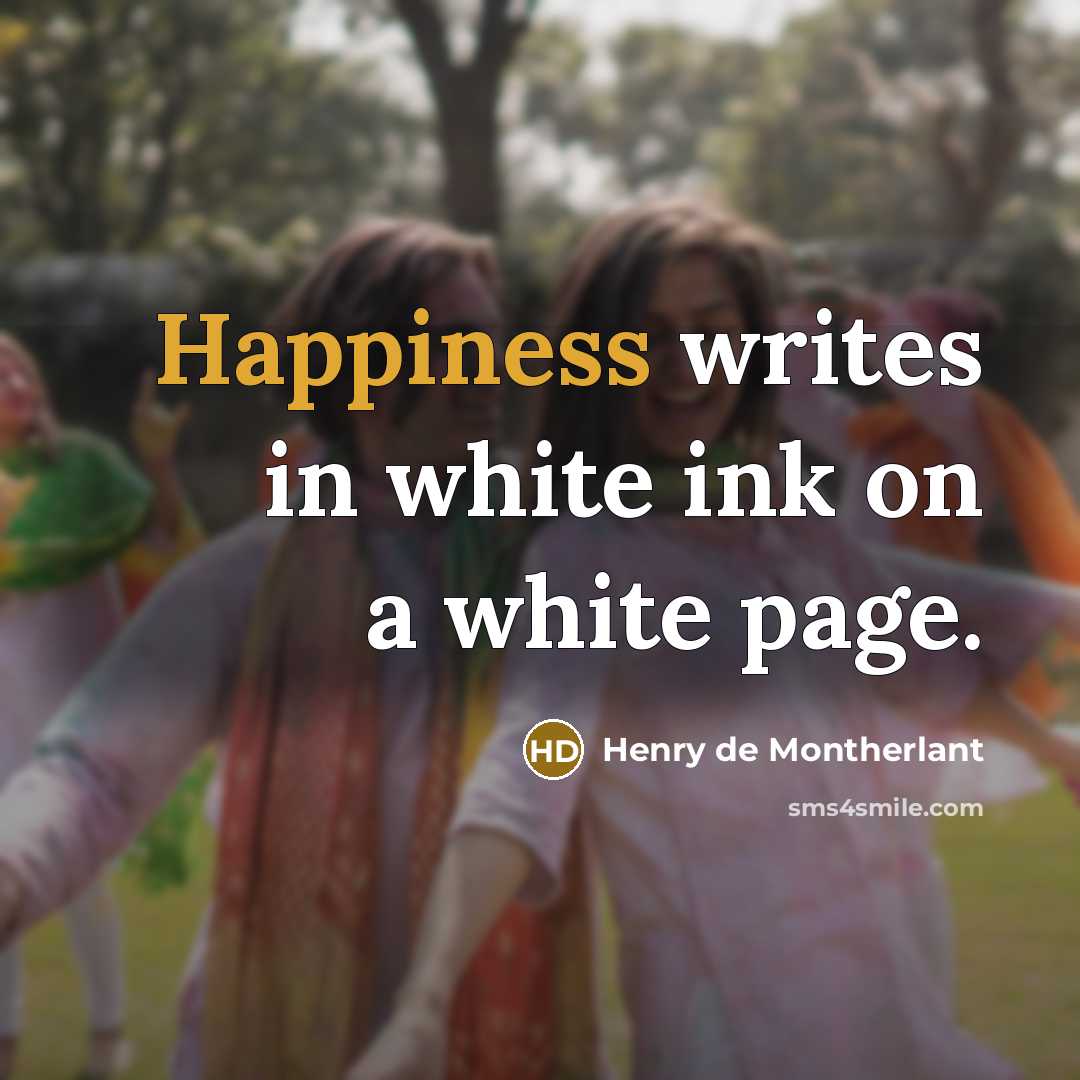 “Happiness writes in white ink on a white page.…” quote by Henry de Montherlant