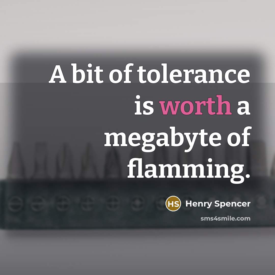 “A bit of tolerance is worth a megabyte of flamming.…” quote by Henry Spencer