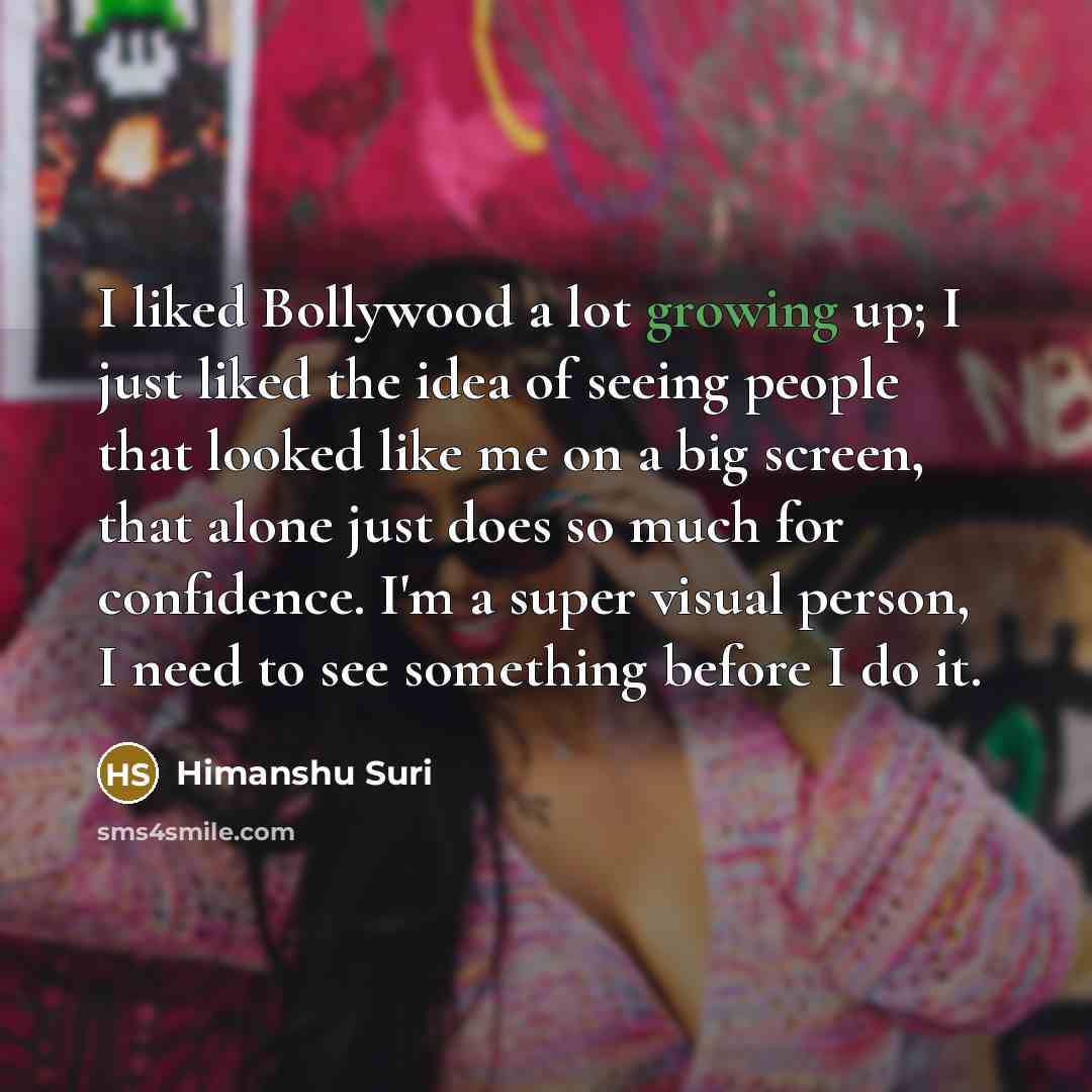 “I liked Bollywood a lot growing up; I just liked…” quote by Himanshu Suri