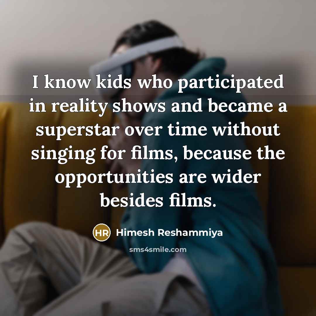 “I know kids who participated in reality shows and became…” quote by Himesh Reshammiya