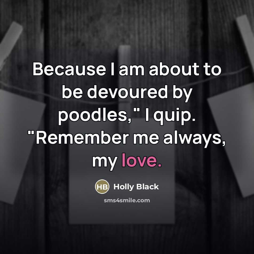 “Because I am about to be devoured by poodles," I…” quote by Holly Black