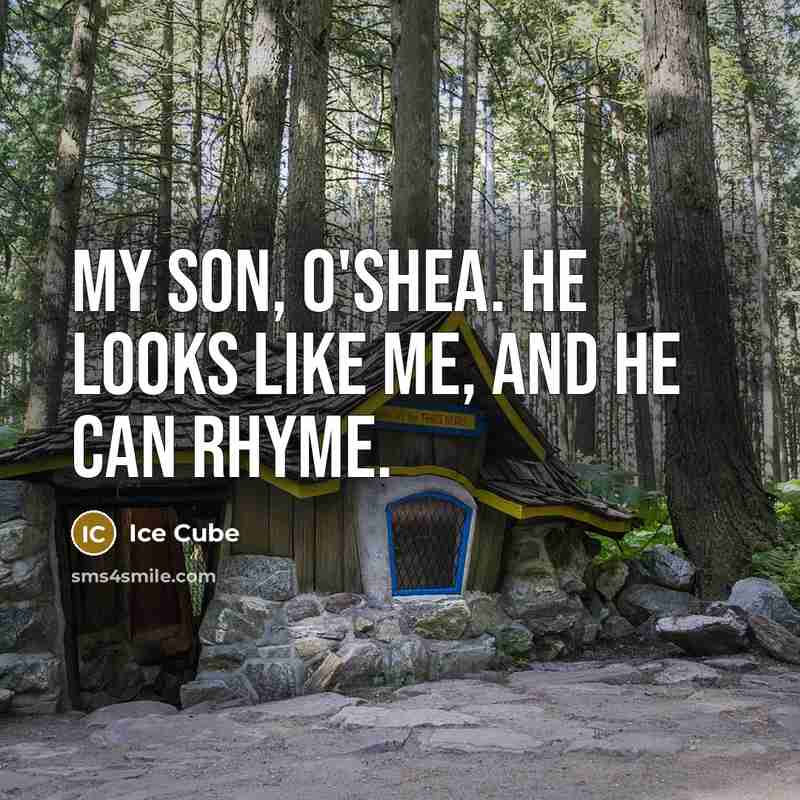 “My son, O'Shea. He looks like me, and he can…” quote by Ice Cube