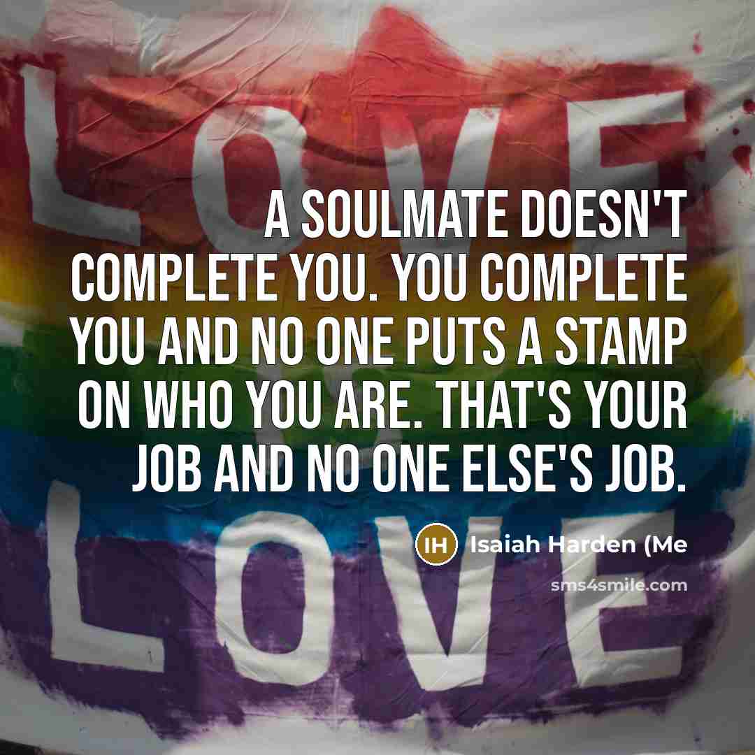 “A soulmate doesn't complete you. You complete you and no…” quote by Isaiah Harden (Me