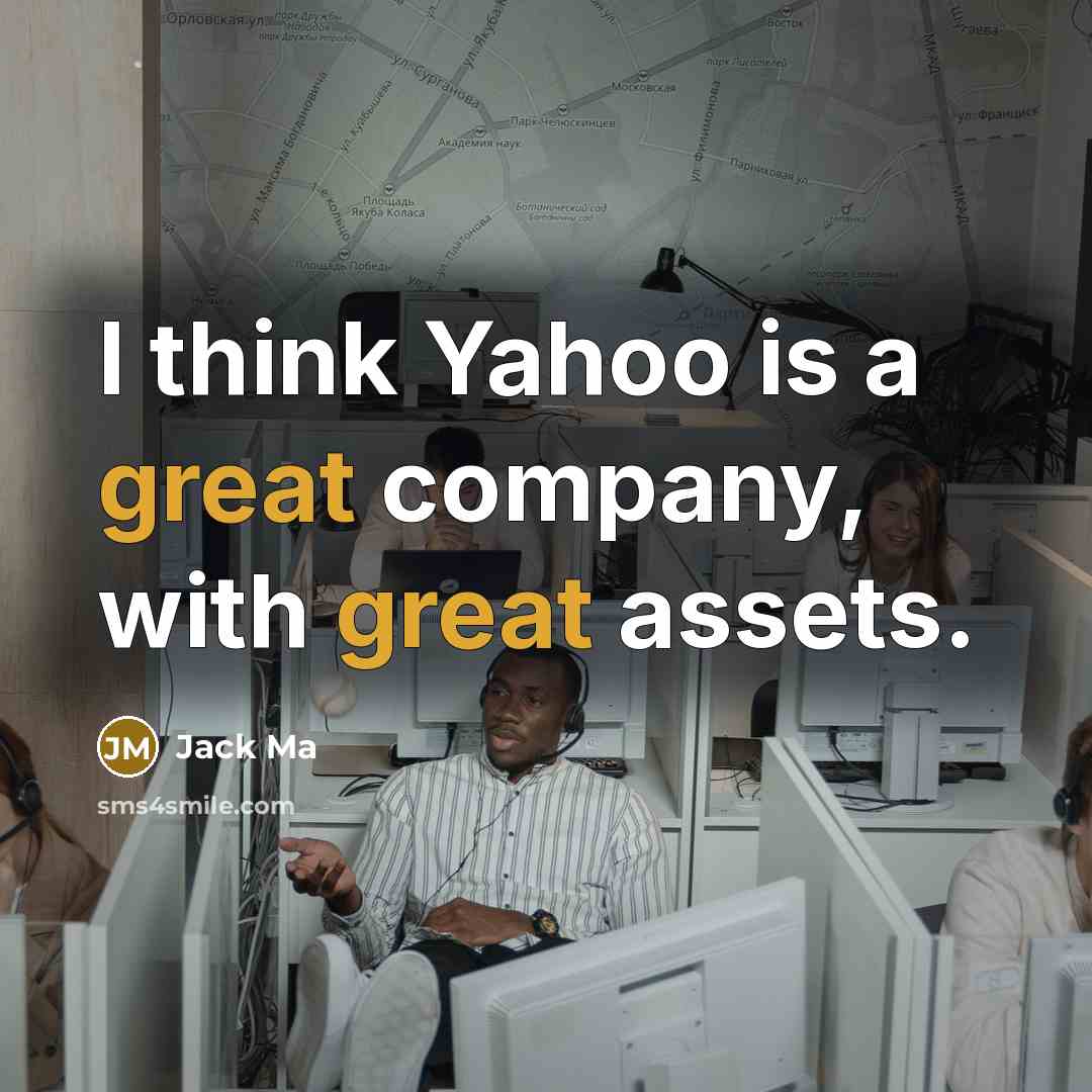 “I think Yahoo is a great company, with great assets.…” quote by Jack Ma