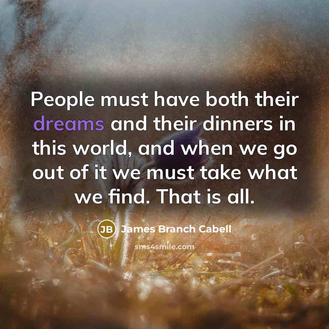 “People must have both their dreams and their dinners in…” quote by James Branch Cabell