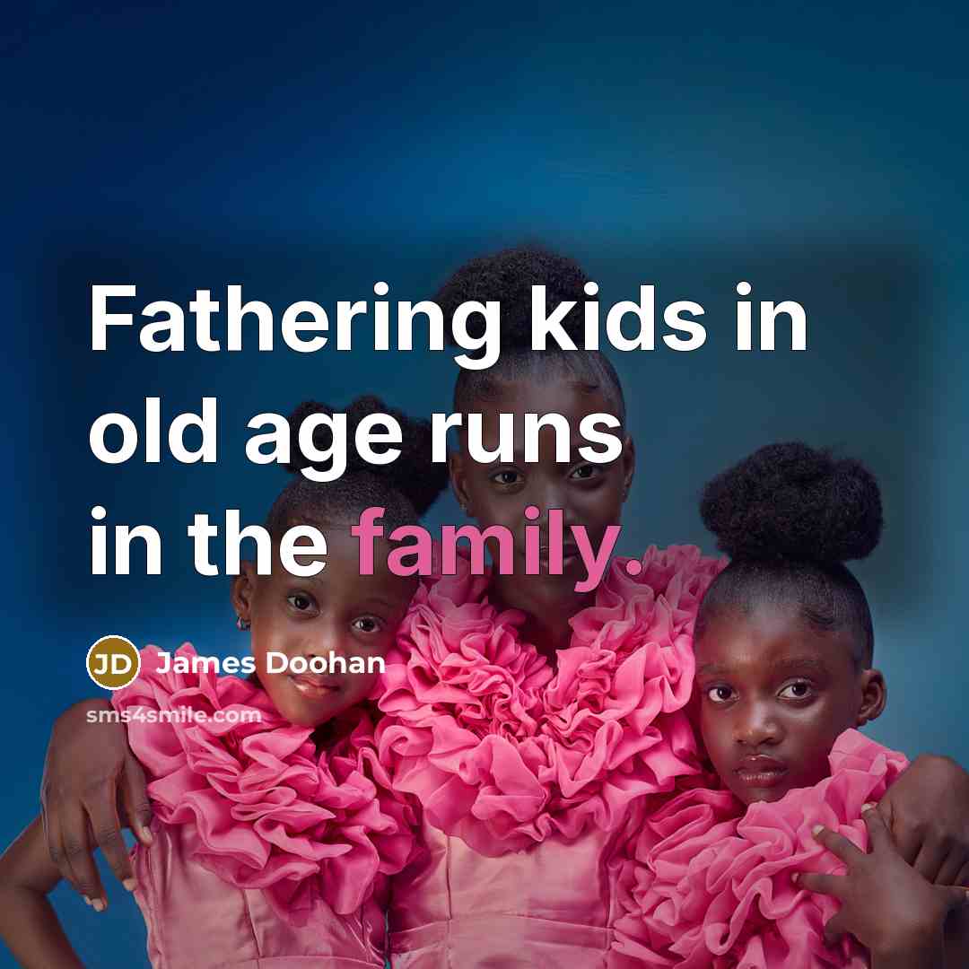 “Fathering kids in old age runs in the family.…” quote by James Doohan