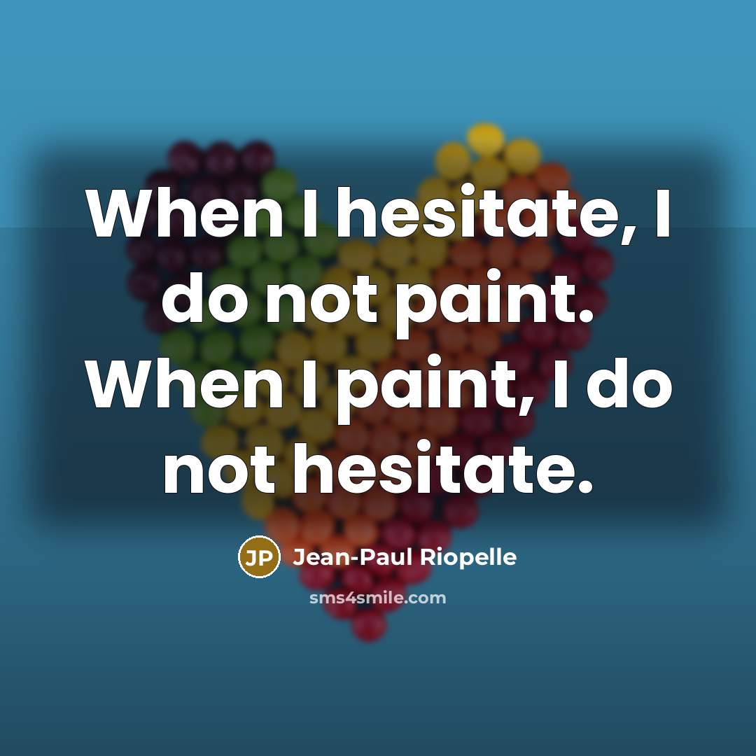 “When I hesitate, I do not paint. When I paint,…” quote by Jean-Paul Riopelle