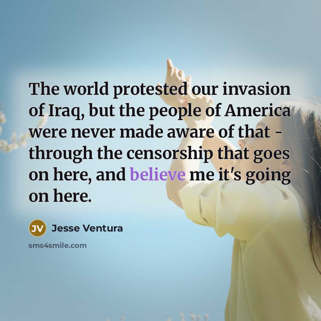 “The world protested our invasion of Iraq, but the people…” quote by Jesse Ventura