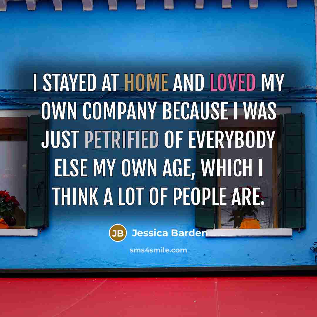 “I stayed at home and loved my own company because…” quote by Jessica Barden