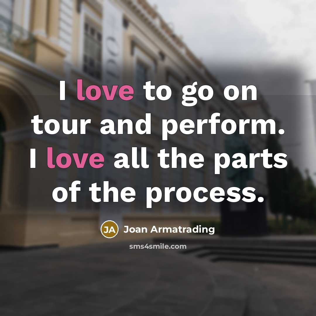 “I love to go on tour and perform. I love…” quote by Joan Armatrading
