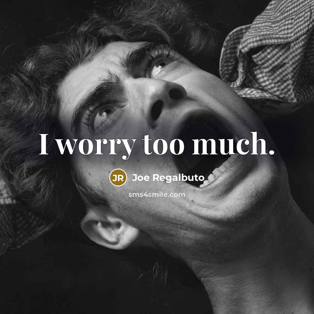 “I worry too much.…” quote by Joe Regalbuto
