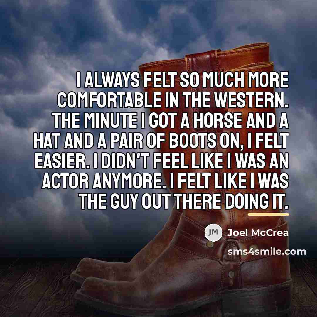 “I always felt so much more comfortable in the Western.…” quote by Joel McCrea