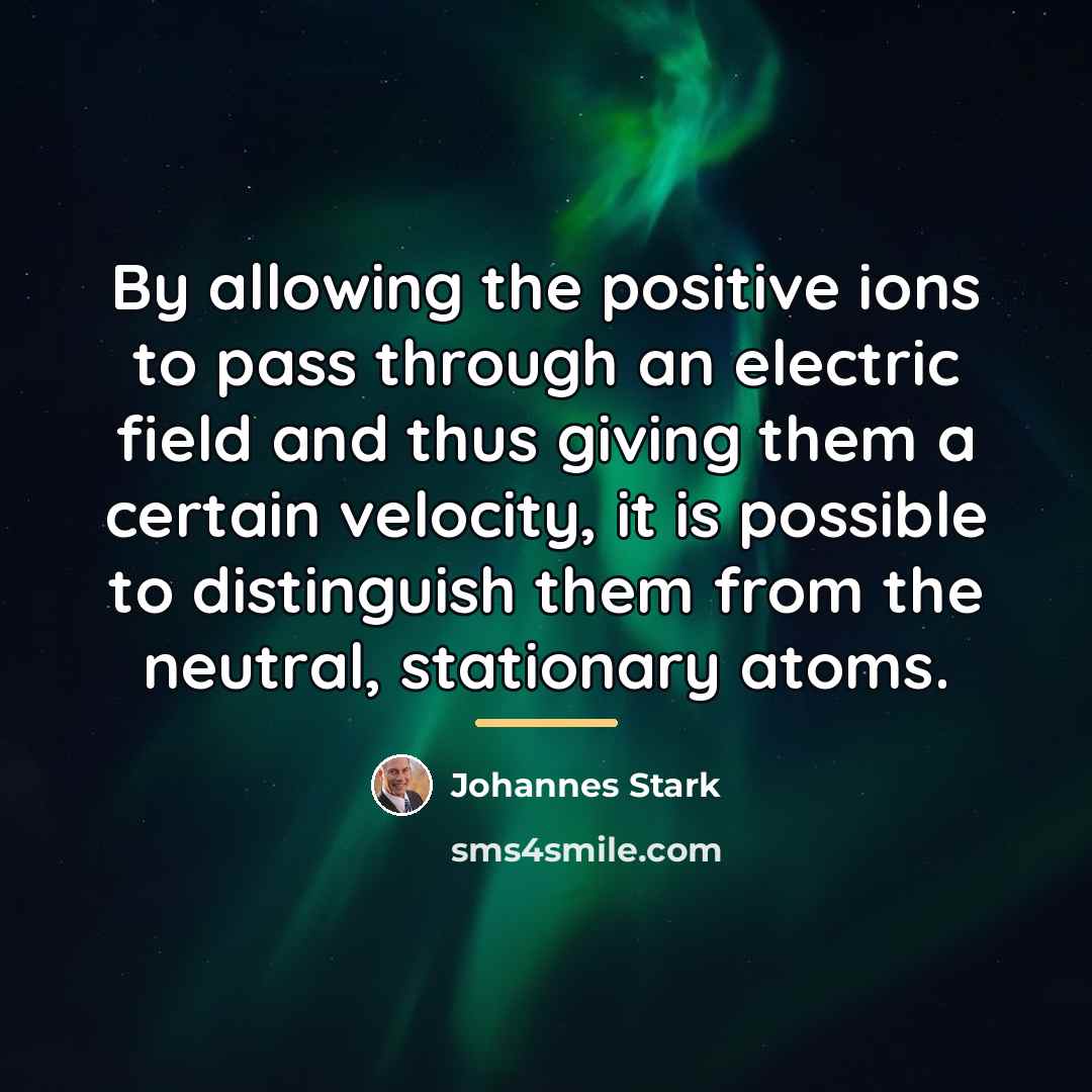 “By allowing the positive ions to pass through an electric…” quote by Johannes Stark