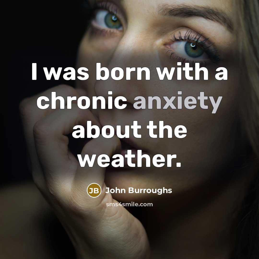 “I was born with a chronic anxiety about the weather.…” quote by John Burroughs