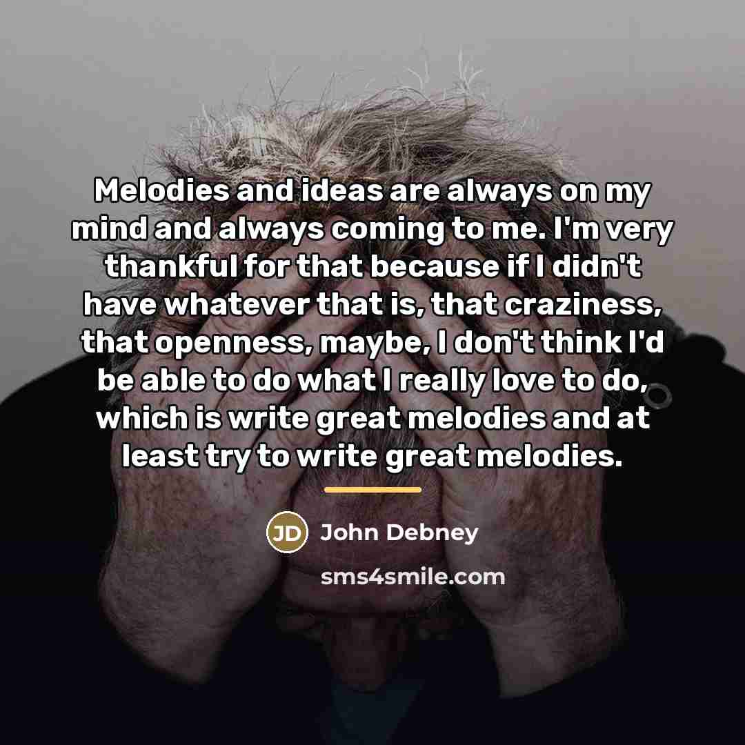 “Melodies and ideas are always on my mind and always…” quote by John Debney