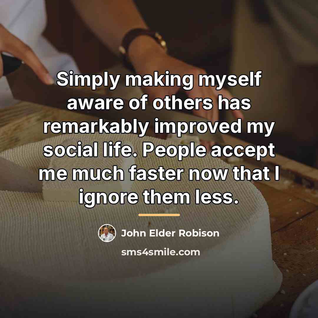 “Simply making myself aware of others has remarkably improved my…” quote by John Elder Robison