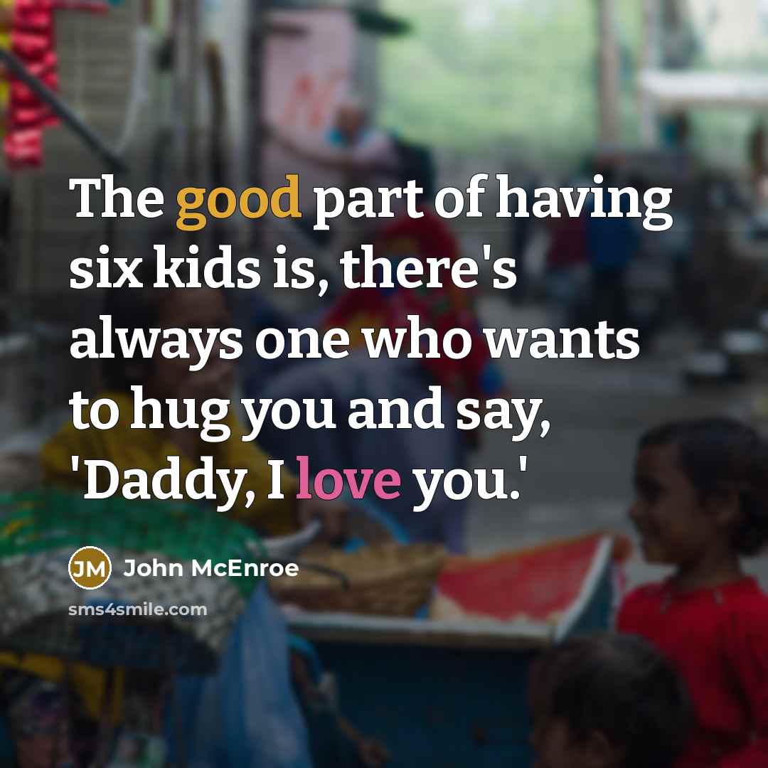 “The good part of having six kids is, there's always…” quote by John McEnroe