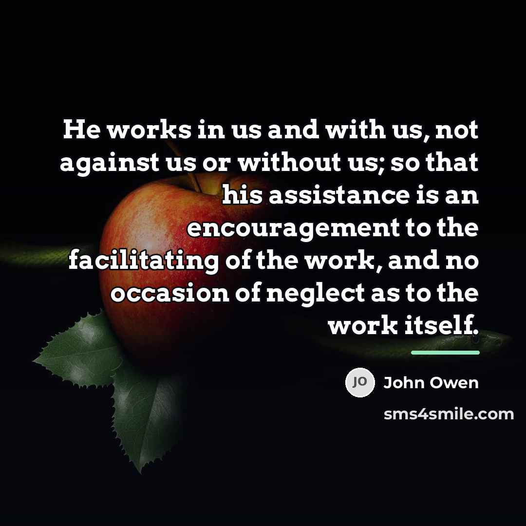 “He works in us and with us, not against us…” quote by John Owen