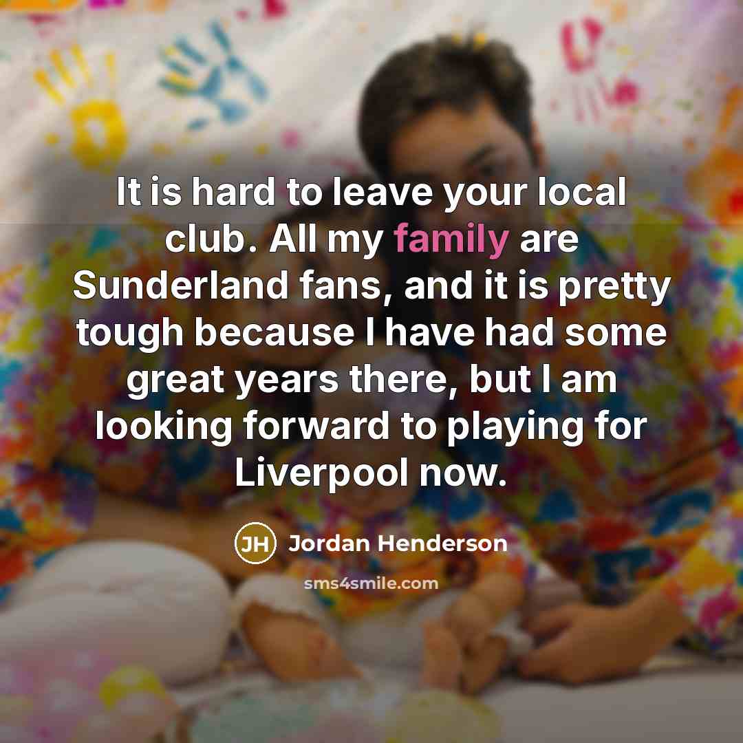 “It is hard to leave your local club. All my…” quote by Jordan Henderson