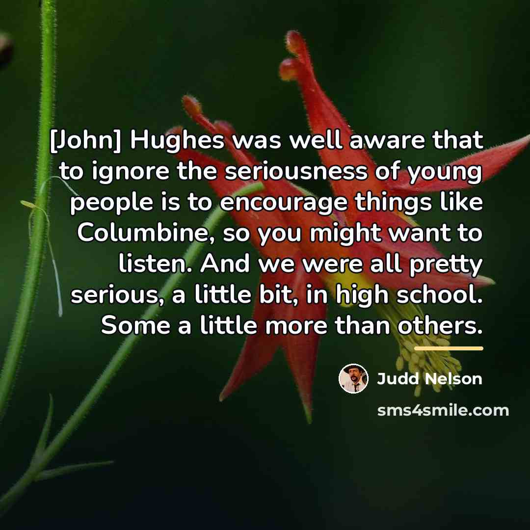 “[John] Hughes was well aware that to ignore the seriousness…” quote by Judd Nelson