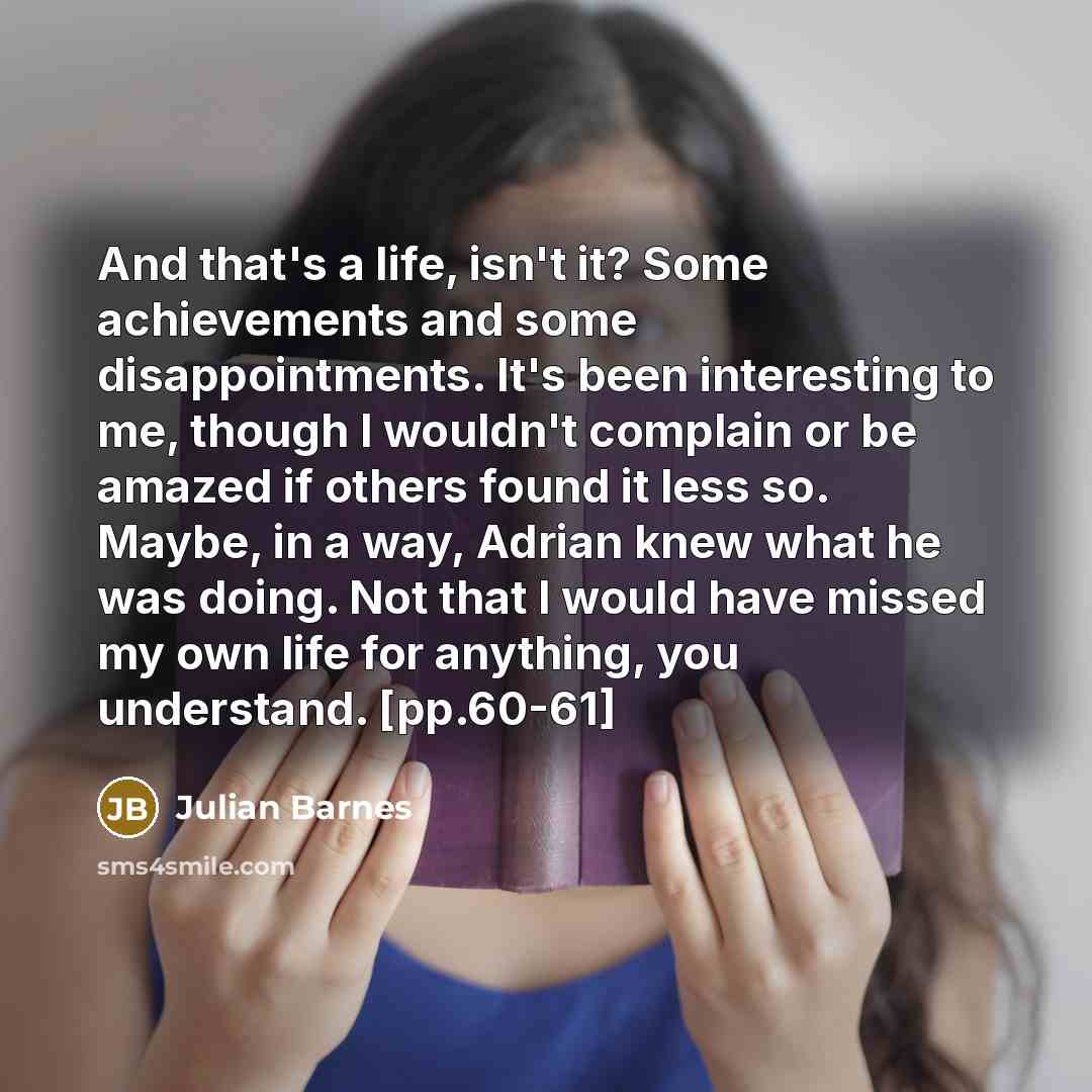 “And that's a life, isn't it? Some achievements and some…” quote by Julian Barnes