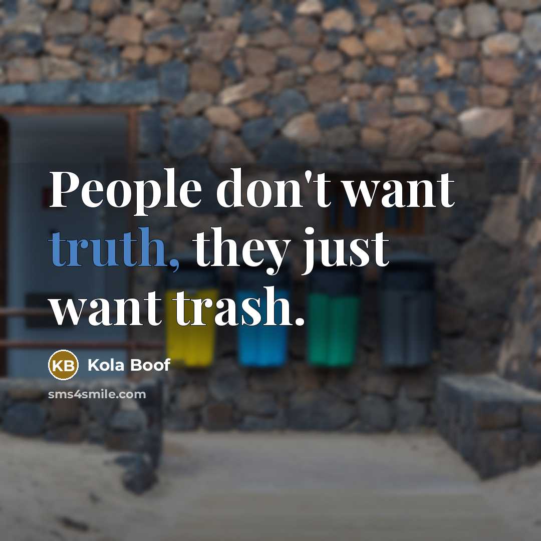 “People don't want truth, they just want trash.…” quote by Kola Boof