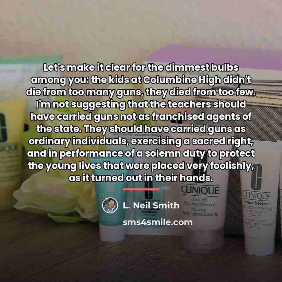 “Let's make it clear for the dimmest bulbs among you:…” quote by L. Neil Smith