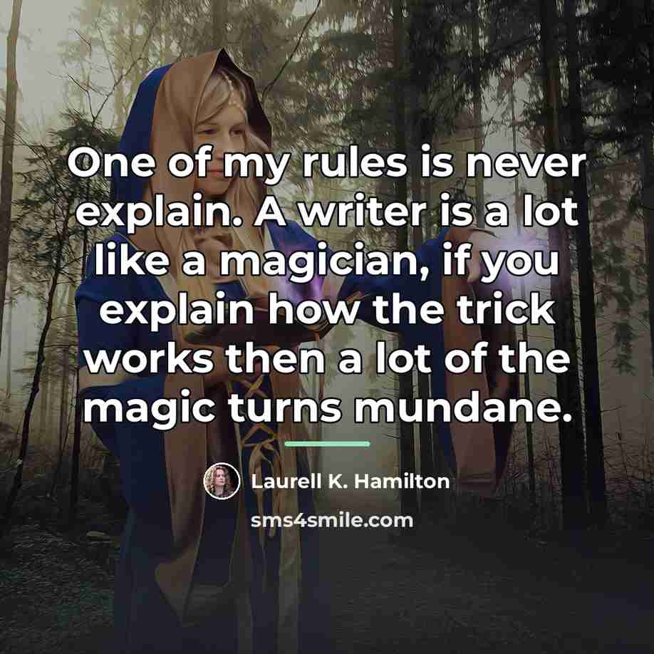 “One of my rules is never explain. A writer is…” quote by Laurell K. Hamilton