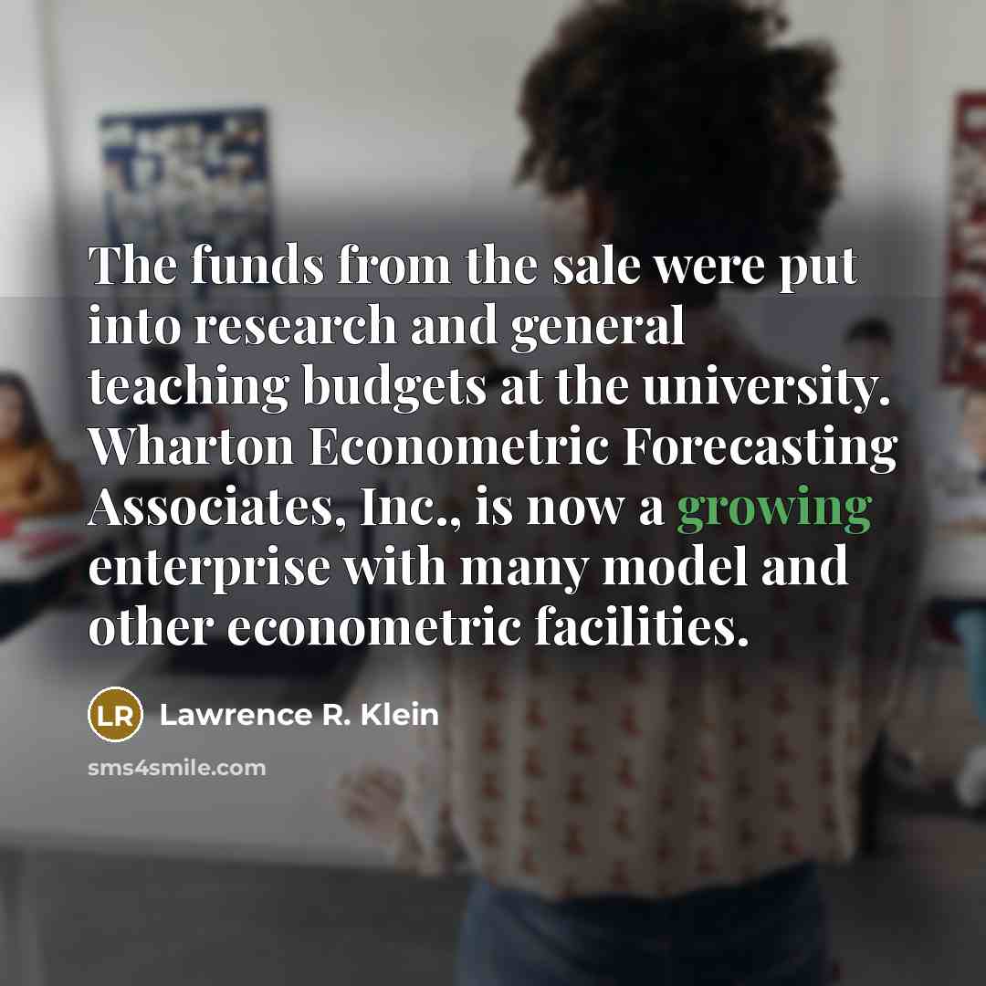 “The funds from the sale were put into research and…” quote by Lawrence R. Klein