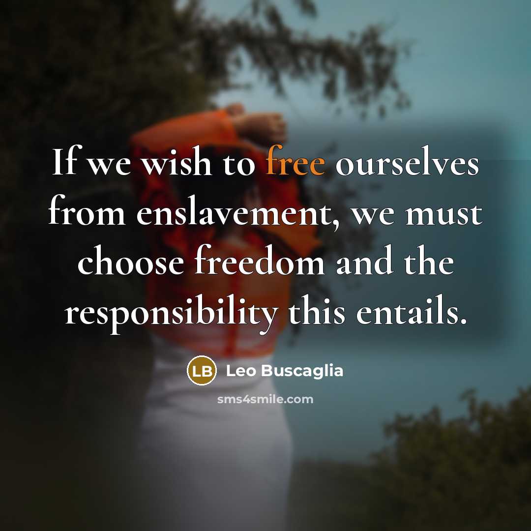 “If we wish to free ourselves from enslavement, we must…” quote by Leo Buscaglia