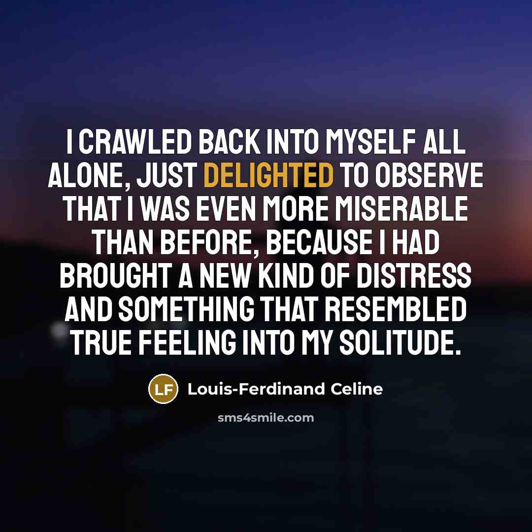 “I crawled back into myself all alone, just delighted to…” quote by Louis-Ferdinand Celine