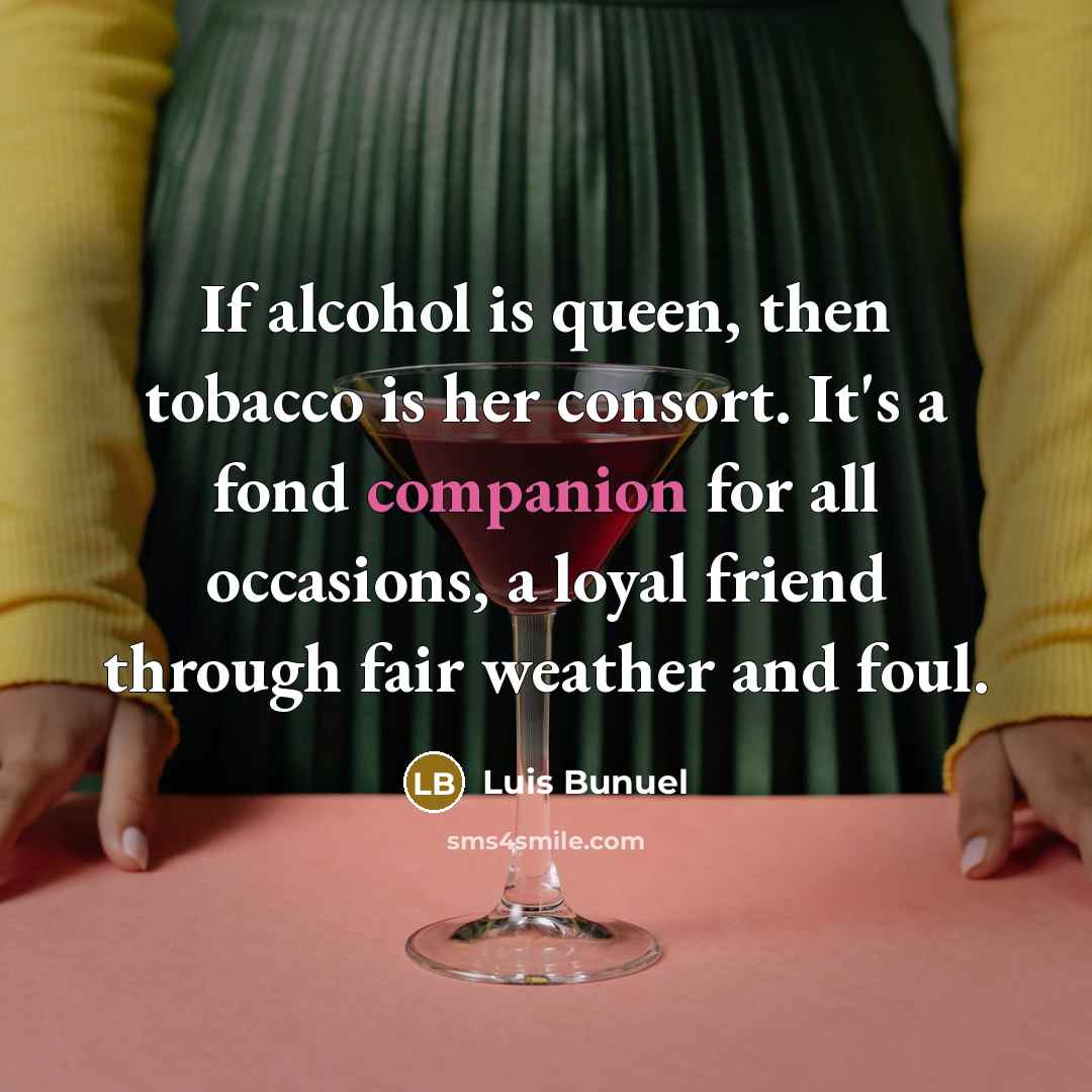 “If alcohol is queen, then tobacco is her consort. It's…” quote by Luis Bunuel