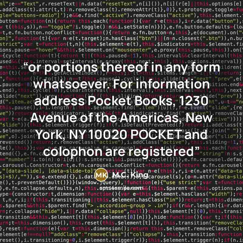 “or portions thereof in any form whatsoever. For information address Pocket Books, 1230 Avenue of the Americas, New York, NY 10020 POCKET and colophon are registered” quote by M.C. King