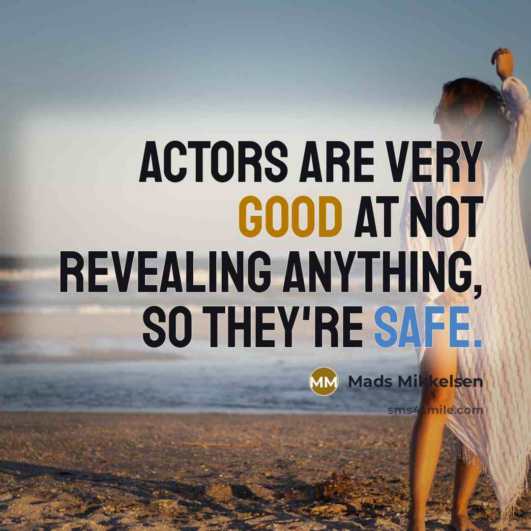 “Actors are very good at not revealing anything, so they're…” quote by Mads Mikkelsen