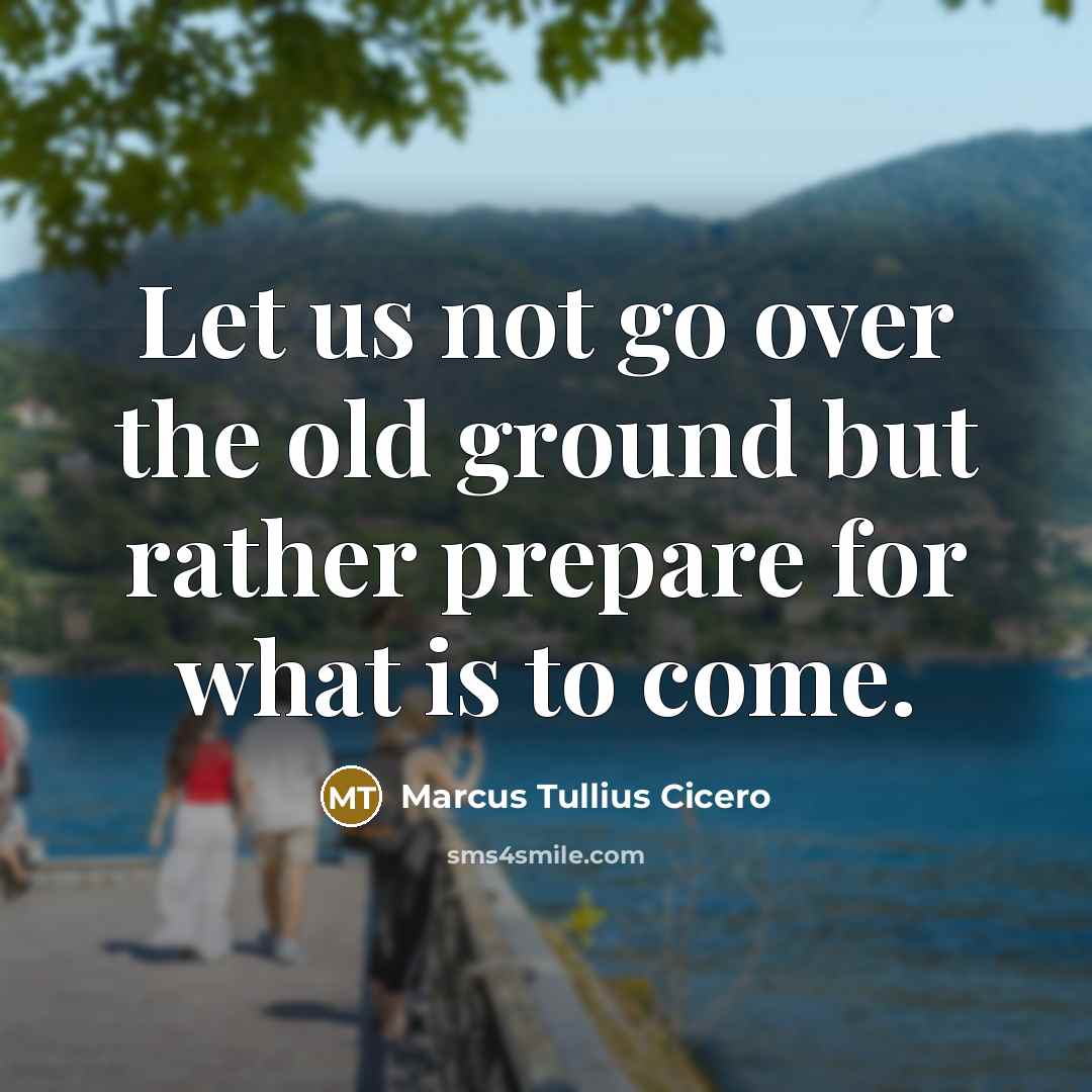 “Let us not go over the old ground but rather…” quote by Marcus Tullius Cicero