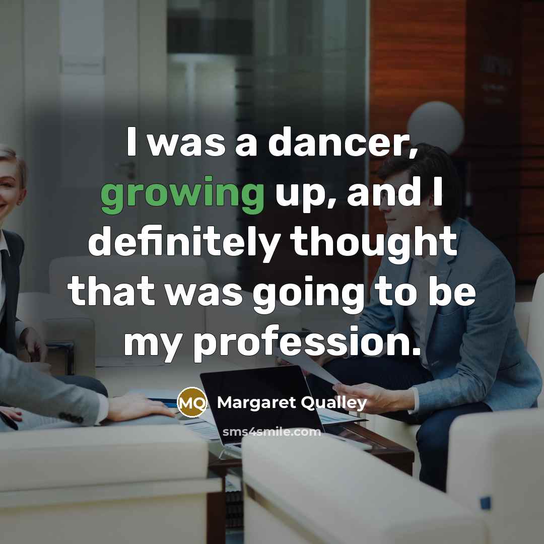 “I was a dancer, growing up, and I definitely thought…” quote by Margaret Qualley