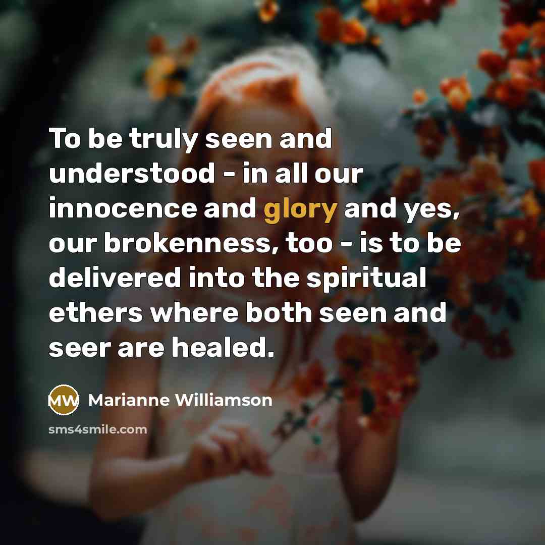 “To be truly seen and understood - in all our…” quote by Marianne Williamson