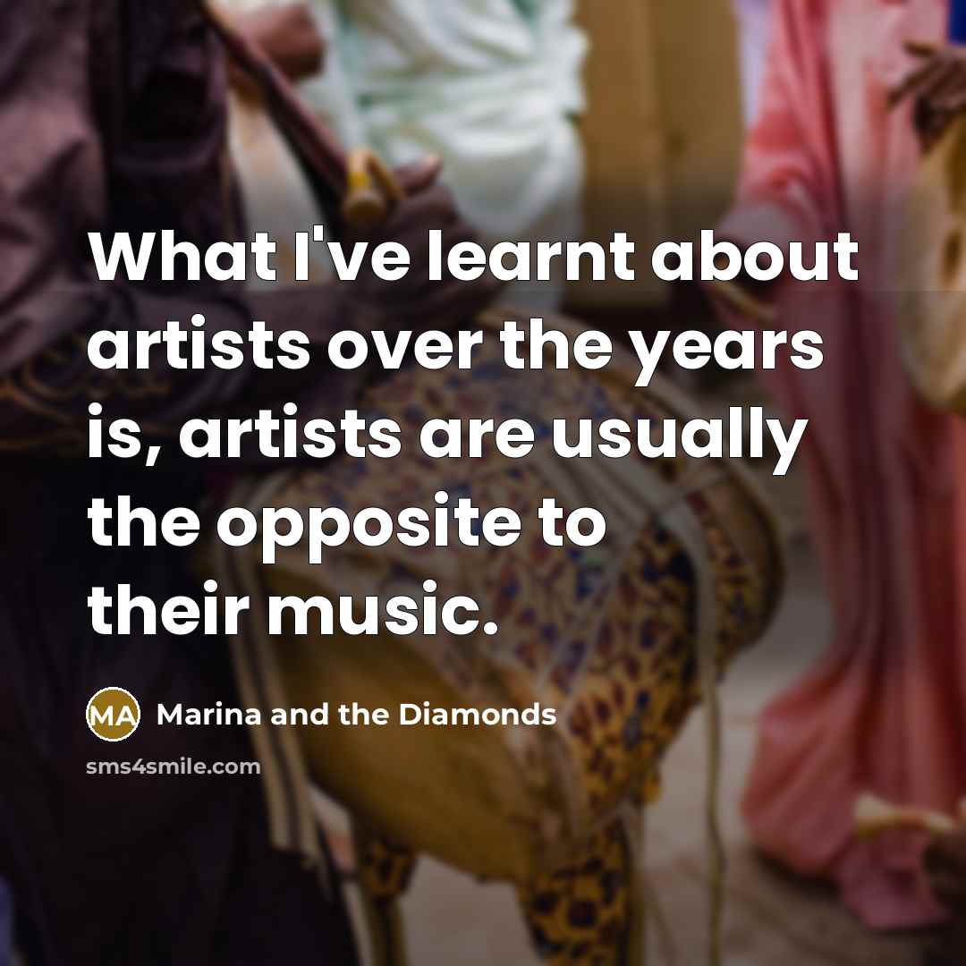 “What I've learnt about artists over the years is, artists…” quote by Marina and the Diamonds